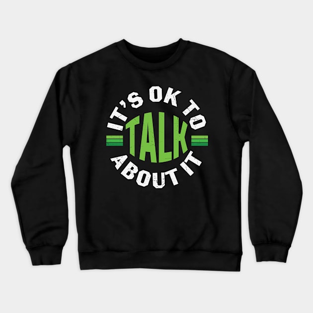 Its Ok To Talk About Mental Health Crewneck Sweatshirt by WoollyWonder